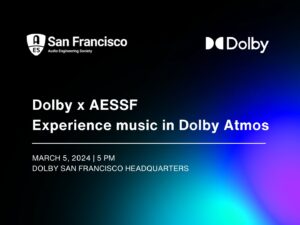 Dolby x AESSF | Experience music in Dolby Atmos | March 5, 2024, 5 pm | Dolby San Francisco Headquarters