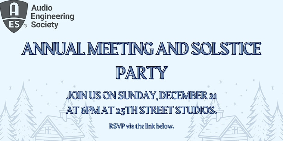 AES SF Annual Meeting and Solstice Party, December 21, 2025, 6 pm, 25th Street Studios